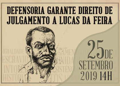 Após 170 anos, Lucas da Feira terá direito a ampla defesa assegurado pela Defensoria Pública da Bahia