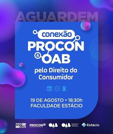 2ª edição do “Conexão PROCON & OAB pelo Direito do Consumidor” acontece terça-feira (19)